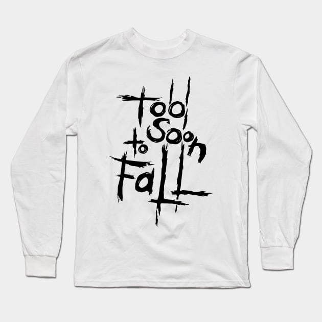 Too Soon to Fall Long Sleeve T-Shirt by coma8taylor8@gmail.com